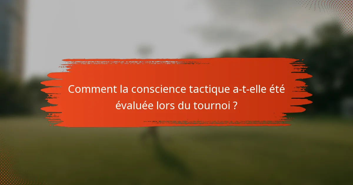 Comment la conscience tactique a-t-elle été évaluée lors du tournoi ?