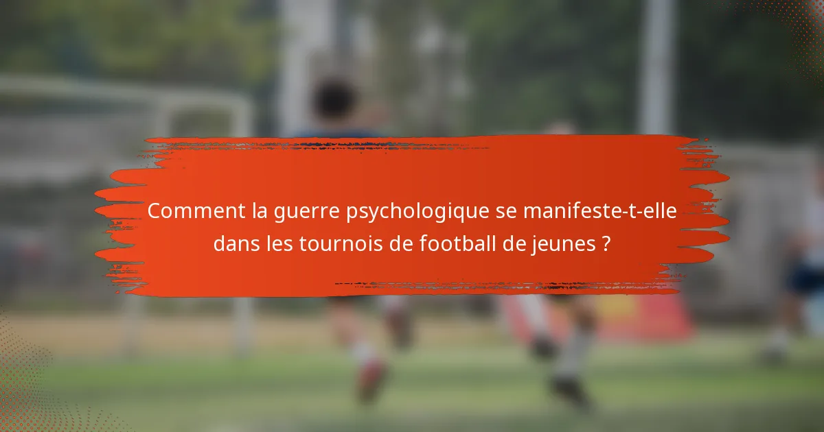 Comment la guerre psychologique se manifeste-t-elle dans les tournois de football de jeunes ?