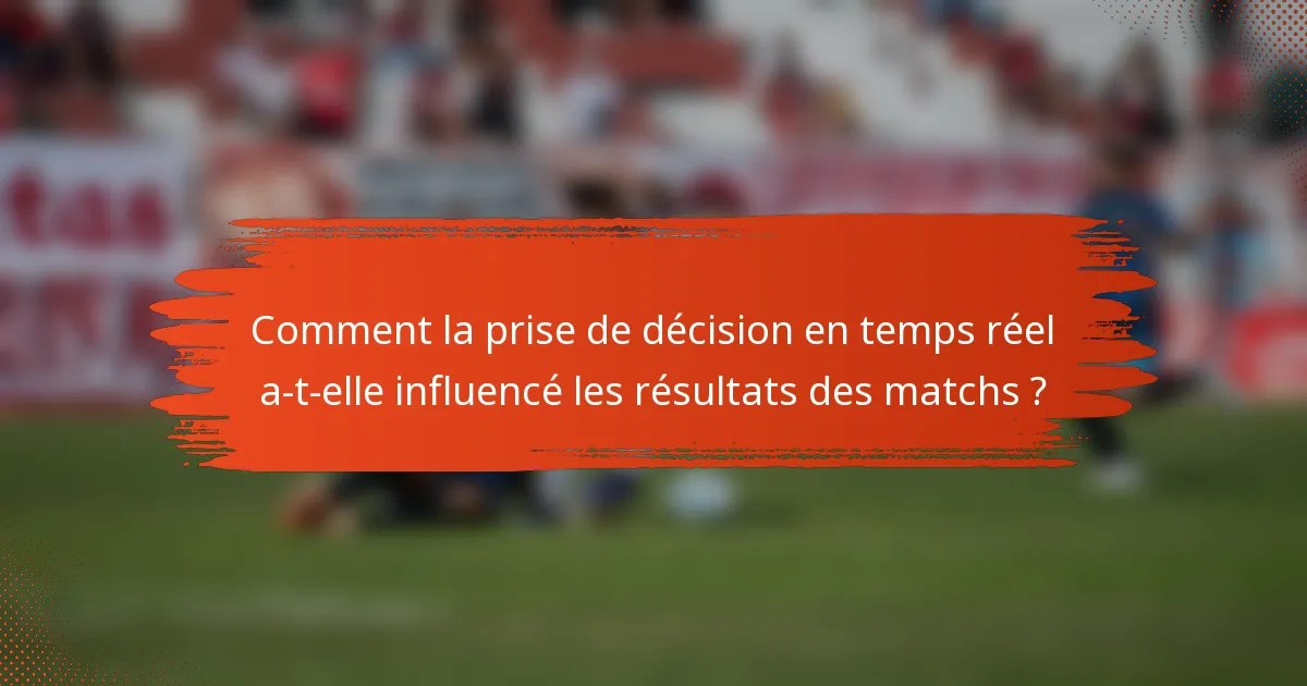 Comment la prise de décision en temps réel a-t-elle influencé les résultats des matchs ?