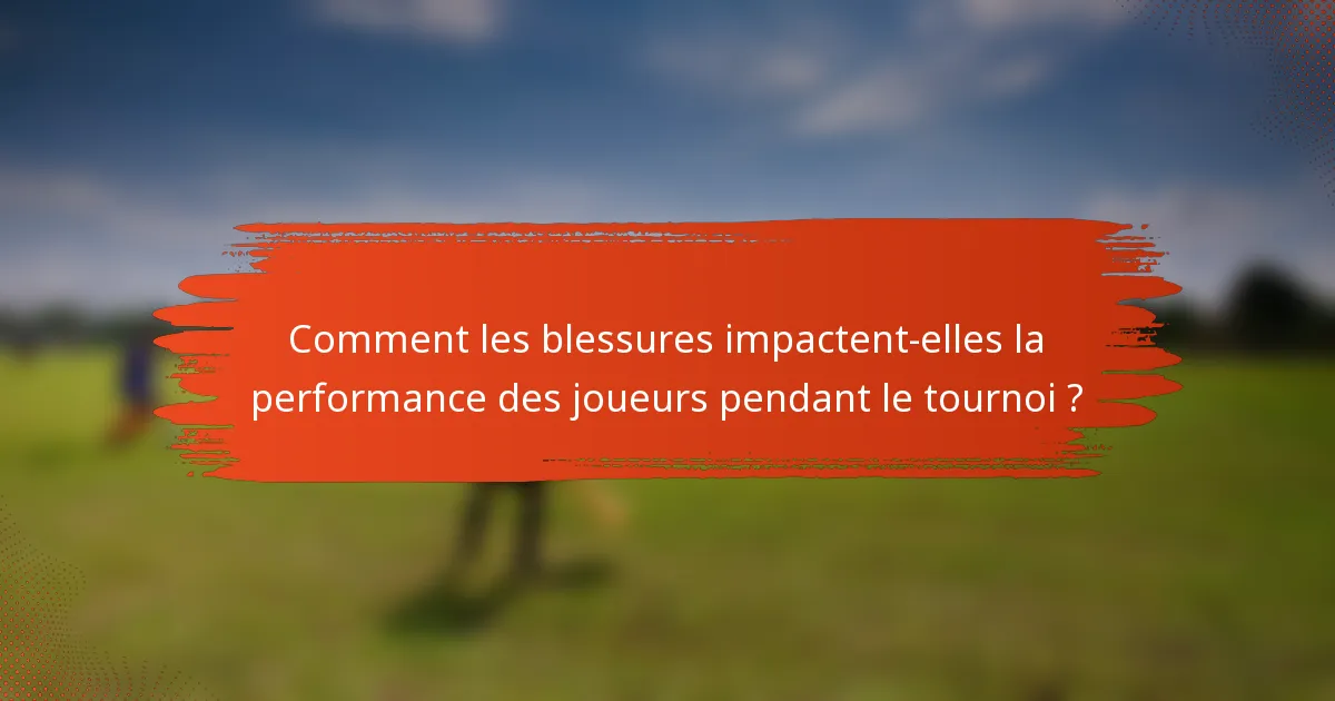 Comment les blessures impactent-elles la performance des joueurs pendant le tournoi ?