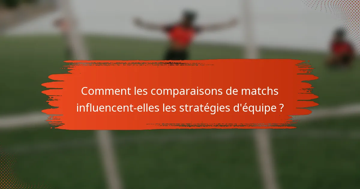 Comment les comparaisons de matchs influencent-elles les stratégies d'équipe ?