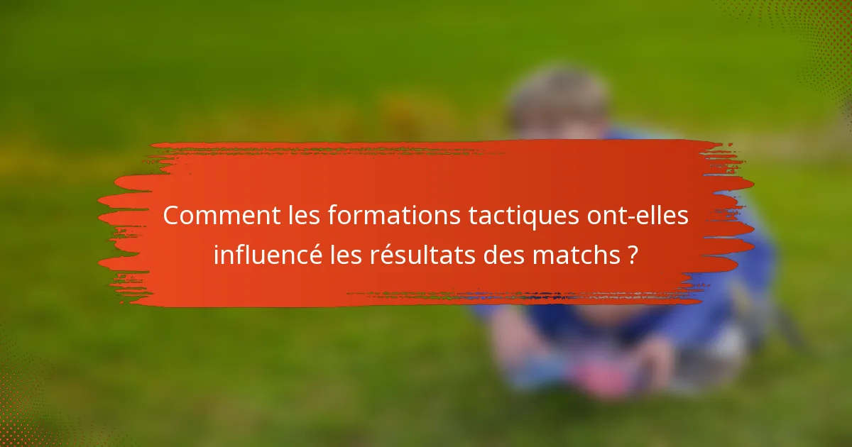 Comment les formations tactiques ont-elles influencé les résultats des matchs ?