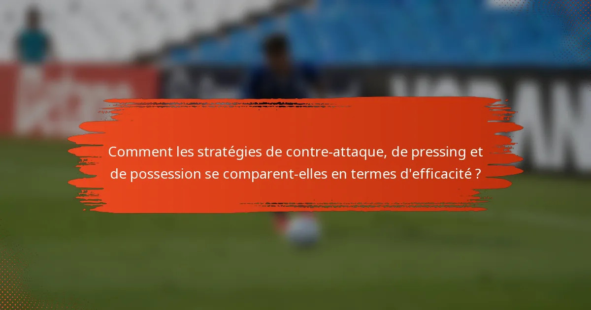 Comment les stratégies de contre-attaque, de pressing et de possession se comparent-elles en termes d'efficacité ?