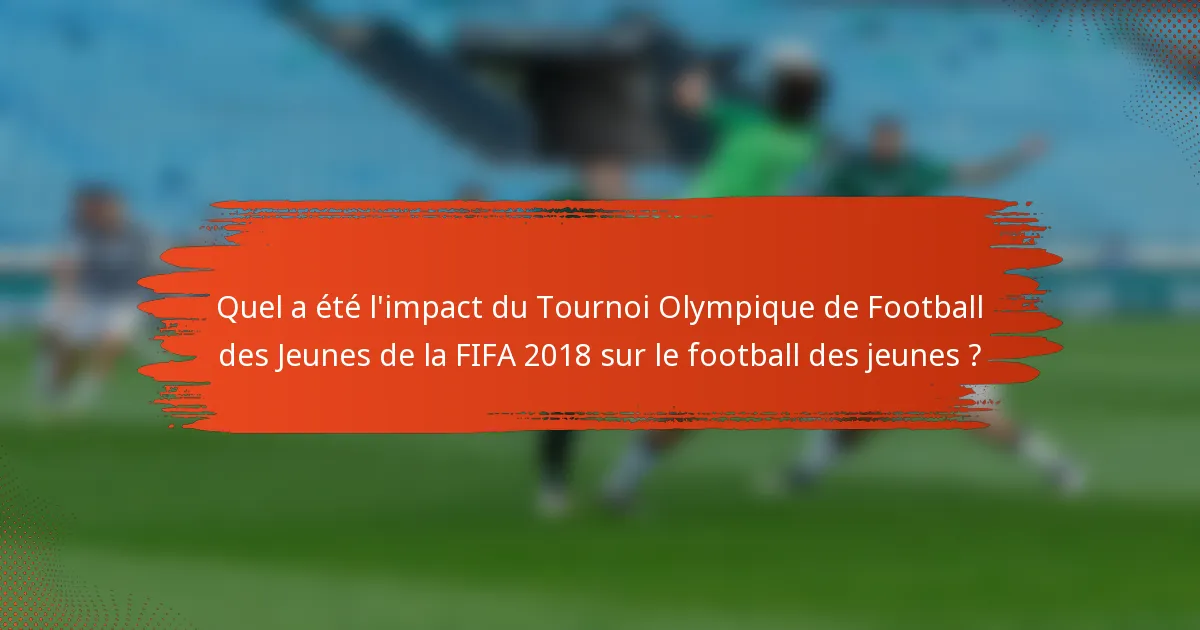 Quel a été l'impact du Tournoi Olympique de Football des Jeunes de la FIFA 2018 sur le football des jeunes ?