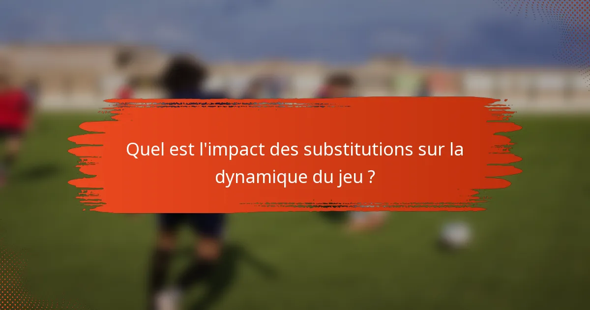 Quel est l'impact des substitutions sur la dynamique du jeu ?