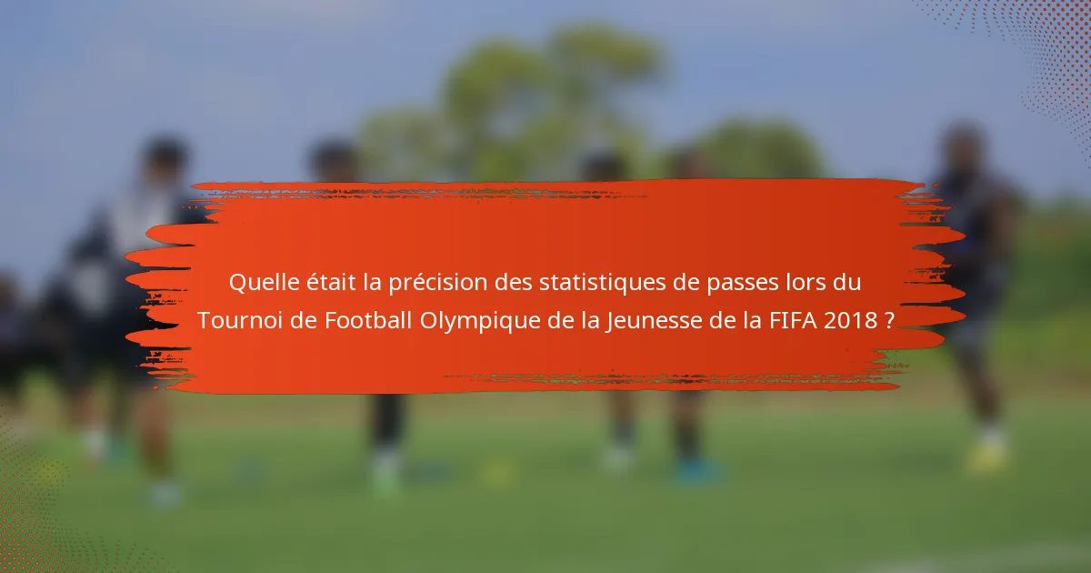 Quelle était la précision des statistiques de passes lors du Tournoi de Football Olympique de la Jeunesse de la FIFA 2018 ?