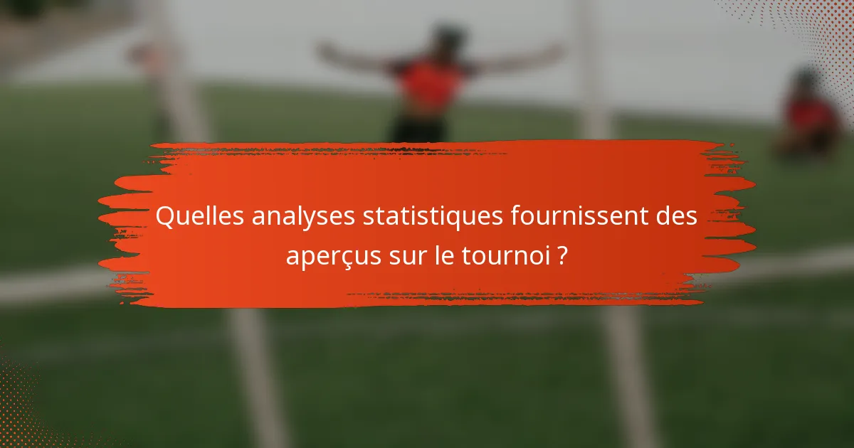 Quelles analyses statistiques fournissent des aperçus sur le tournoi ?
