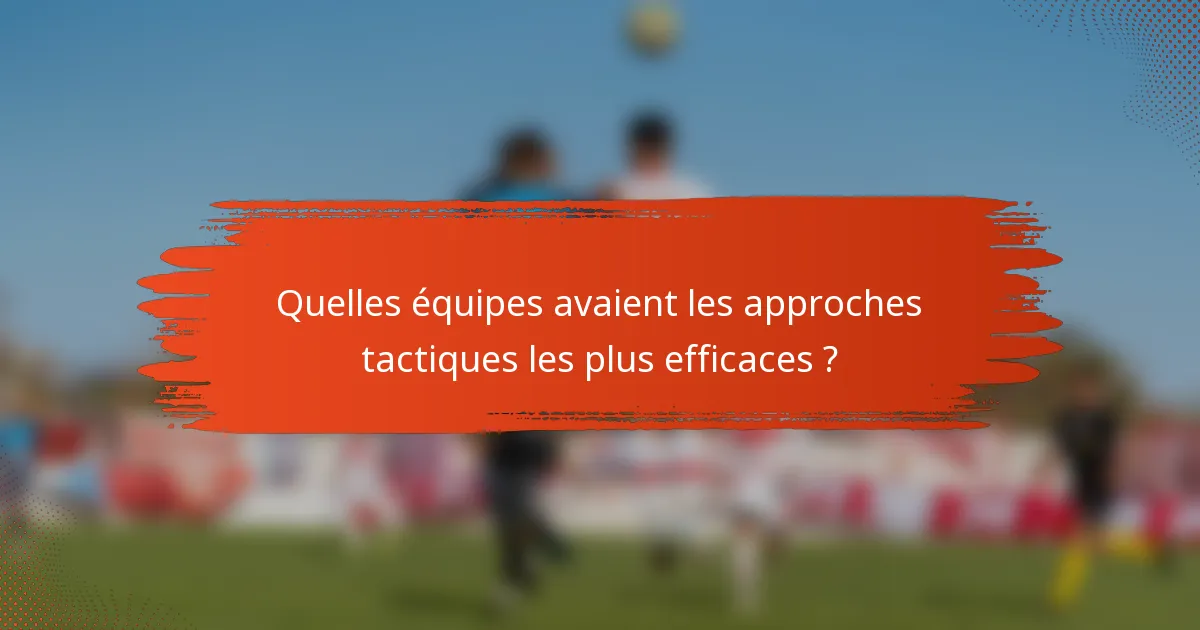 Quelles équipes avaient les approches tactiques les plus efficaces ?