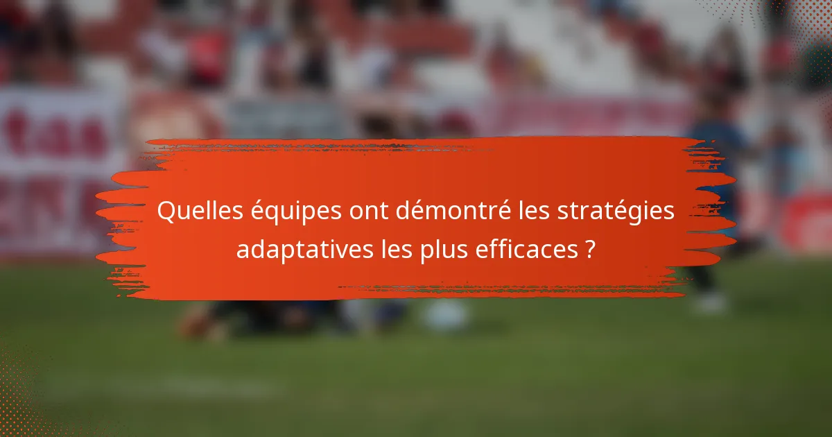 Quelles équipes ont démontré les stratégies adaptatives les plus efficaces ?