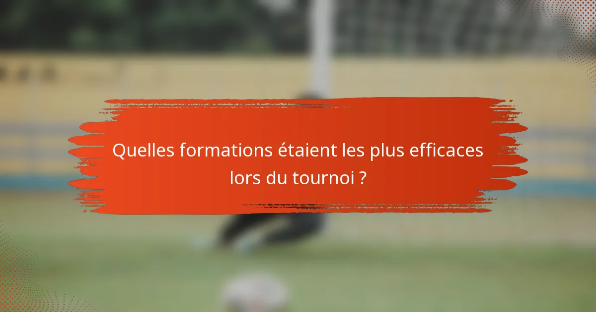 Quelles formations étaient les plus efficaces lors du tournoi ?