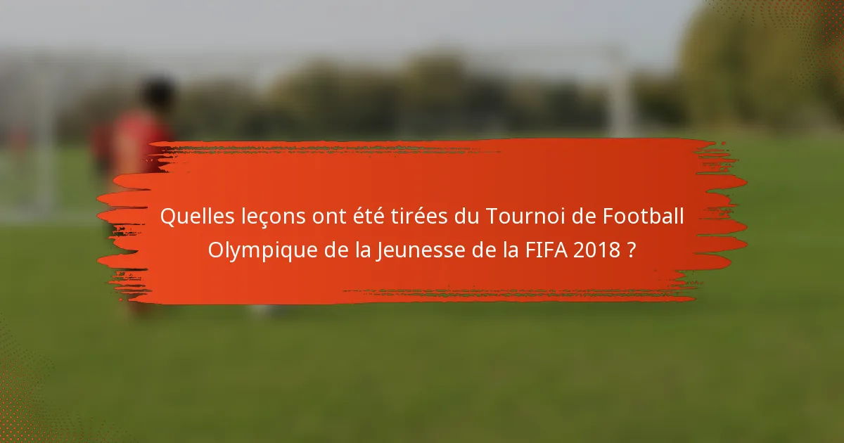 Quelles leçons ont été tirées du Tournoi de Football Olympique de la Jeunesse de la FIFA 2018 ?