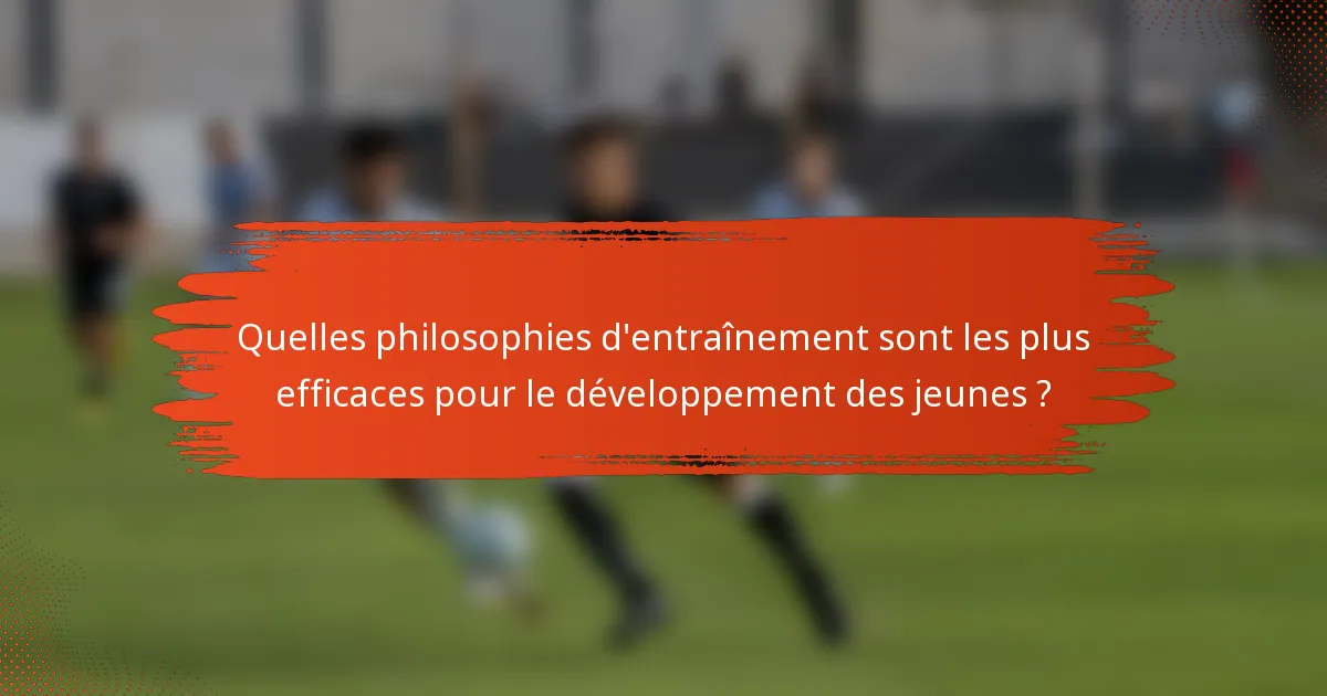 Quelles philosophies d'entraînement sont les plus efficaces pour le développement des jeunes ?