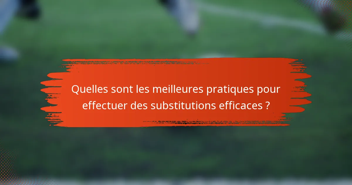 Quelles sont les meilleures pratiques pour effectuer des substitutions efficaces ?