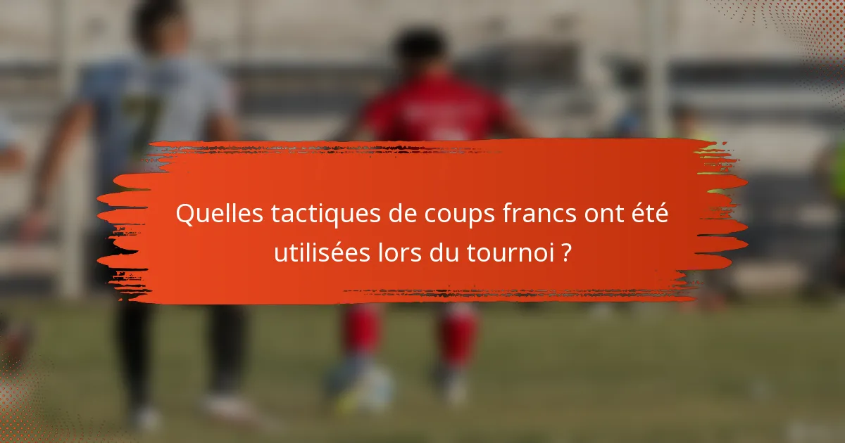 Quelles tactiques de coups francs ont été utilisées lors du tournoi ?