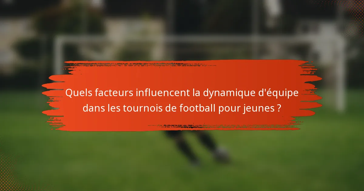 Quels facteurs influencent la dynamique d'équipe dans les tournois de football pour jeunes ?