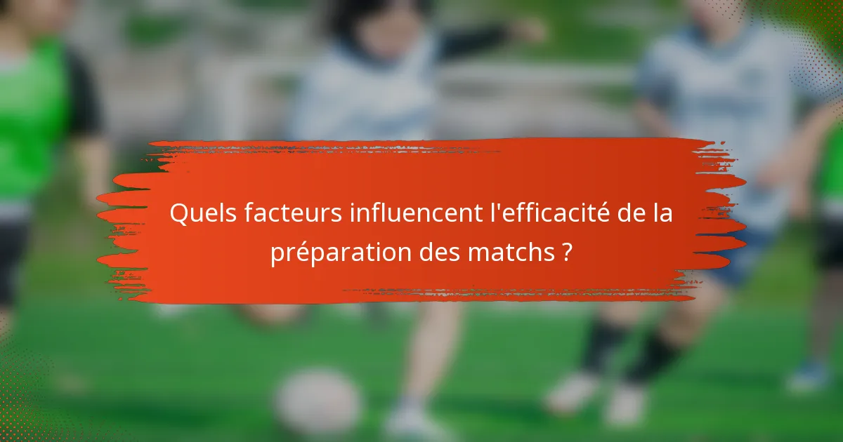 Quels facteurs influencent l'efficacité de la préparation des matchs ?