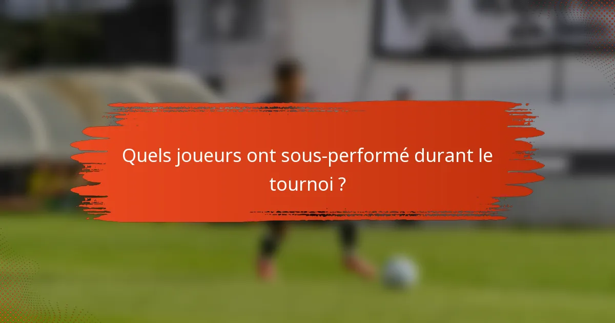 Quels joueurs ont sous-performé durant le tournoi ?