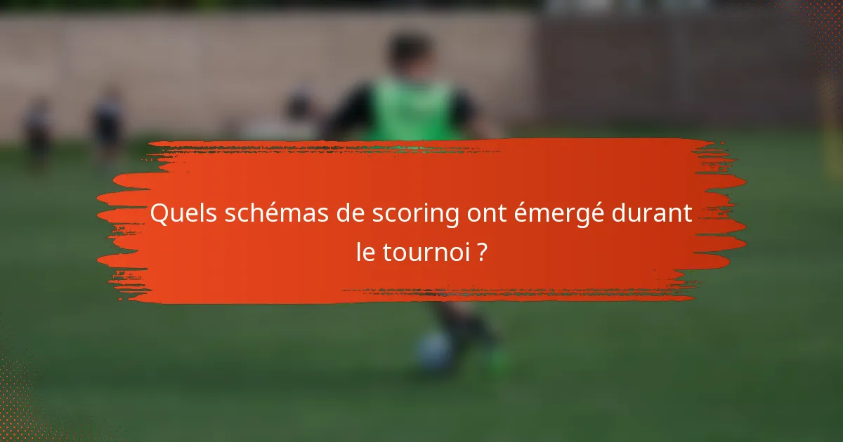 Quels schémas de scoring ont émergé durant le tournoi ?